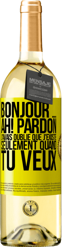 Envoi gratuit | Vin blanc Édition WHITE Bonjour ... Ah! Pardon. J'avais oublié que j'existe seulement quand tu veux Étiquette Jaune. Étiquette personnalisable Vin jeune Récolte 2023 Verdejo