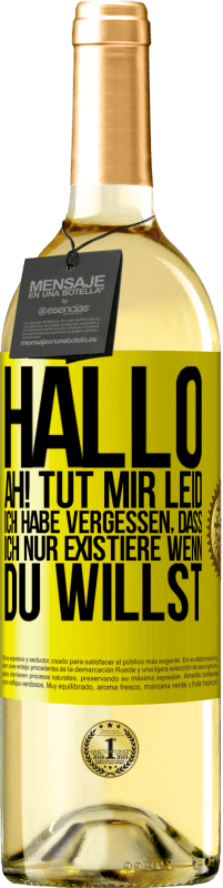 Kostenloser Versand | Weißwein WHITE Ausgabe Hallo ... Ah! Tut mir leid. Ich habe vergessen, dass ich nur existiere, wenn du willst Gelbes Etikett. Anpassbares Etikett Junger Wein Ernte 2023 Verdejo