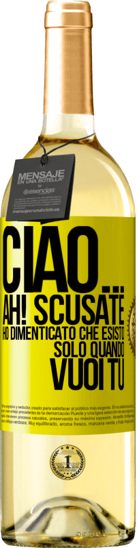 Spedizione Gratuita | Vino bianco Edizione WHITE Ciao ... Ah! Scusate. Ho dimenticato che esisto solo quando vuoi tu Etichetta Gialla. Etichetta personalizzabile Vino giovane Raccogliere 2023 Verdejo