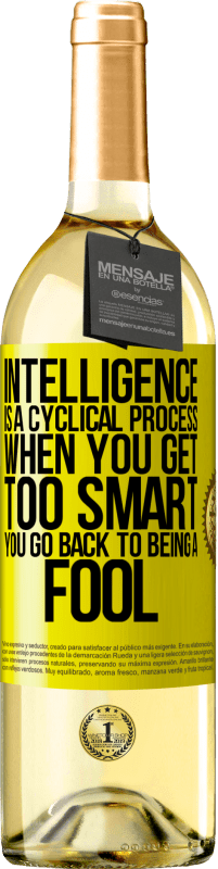 «Intelligence is a cyclical process. When you get too smart you go back to being a fool» WHITE Edition