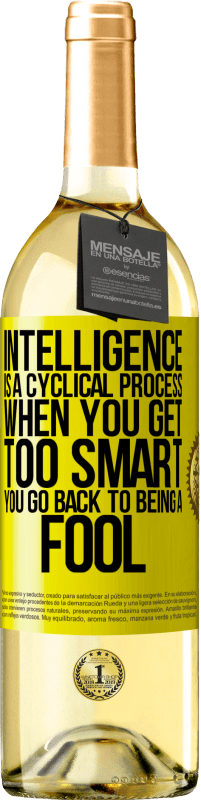 29,95 € Free Shipping | White Wine WHITE Edition Intelligence is a cyclical process. When you get too smart you go back to being a fool Yellow Label. Customizable label Young wine Harvest 2025 Verdejo