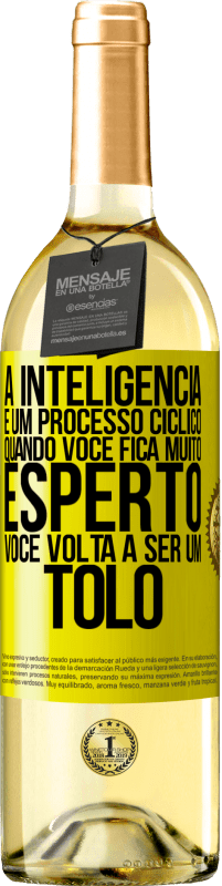 «A inteligência é um processo cíclico. Quando você fica muito esperto, você volta a ser um tolo» Edição WHITE