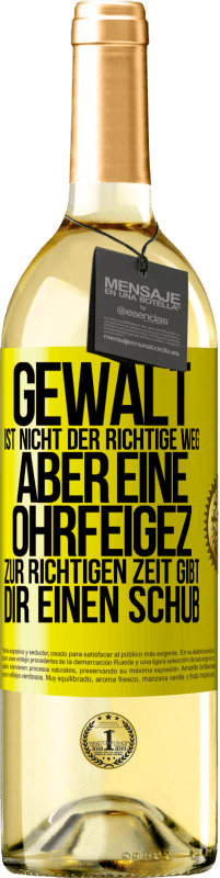 Kostenloser Versand | Weißwein WHITE Ausgabe Gewalt ist nicht der richtige Weg, aber eine Ohrfeige zur richtigen Zeit gibt Dir einen Schub Gelbes Etikett. Anpassbares Etikett Junger Wein Ernte 2023 Verdejo