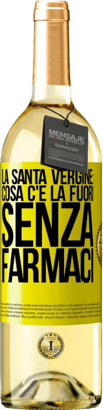 «La santa vergine: cosa c'è là fuori senza farmaci» Edizione WHITE