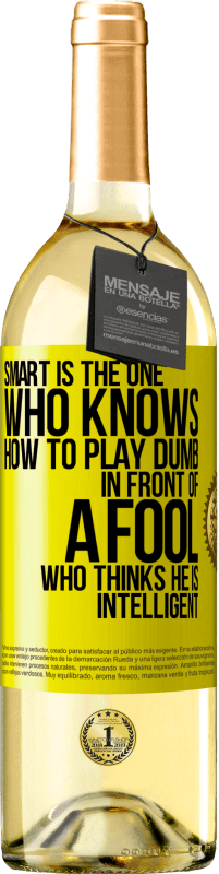 Free Shipping | White Wine WHITE Edition Smart is the one who knows how to play dumb ... in front of a fool who thinks he is intelligent Yellow Label. Customizable label Young wine Harvest 2023 Verdejo