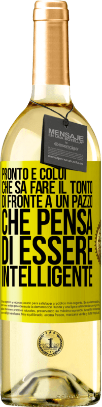 Spedizione Gratuita | Vino bianco Edizione WHITE Pronto è colui che sa fare il tonto ... di fronte a un pazzo che pensa di essere intelligente Etichetta Gialla. Etichetta personalizzabile Vino giovane Raccogliere 2023 Verdejo