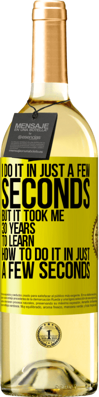 29,95 € | 白ワイン WHITEエディション 私はほんの数秒でそれをします、しかし私はほんの数秒でそれをする方法を学ぶのに30年かかりました 黄色のラベル. カスタマイズ可能なラベル 若いワイン 収穫 2025 Verdejo