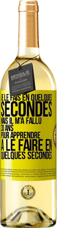 29,95 € | Vin blanc Édition WHITE Je le fais en quelques secondes, mais il m'a fallu 30 ans pour apprendre à le faire en quelques secondes Étiquette Jaune. Étiquette personnalisable Vin jeune Récolte 2023 Verdejo