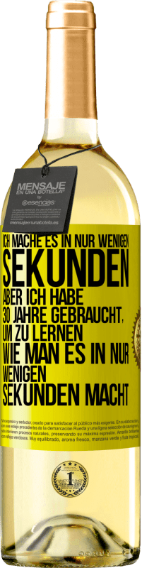 29,95 € | Weißwein WHITE Ausgabe Ich mache es in nur wenigen Sekunden, aber ich habe 30 Jahre gebraucht, um zu lernen, wie man es in nur wenigen Sekunden Gelbes Etikett. Anpassbares Etikett Junger Wein Ernte 2025 Verdejo