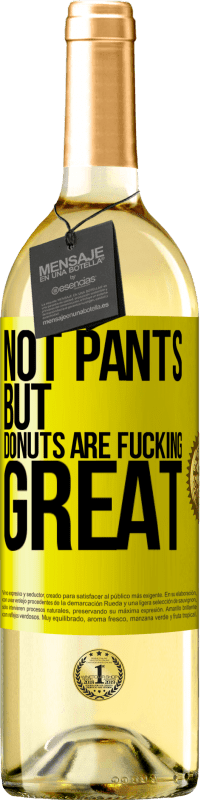 29,95 € | White Wine WHITE Edition Not pants, but donuts are fucking great Yellow Label. Customizable label Young wine Harvest 2023 Verdejo