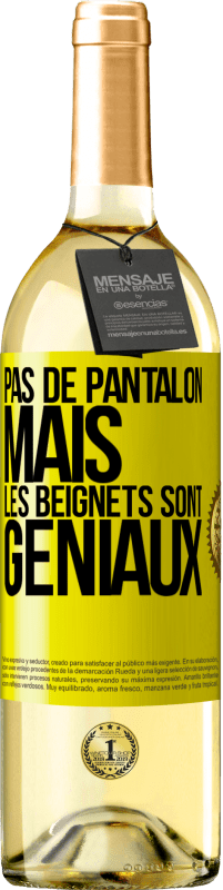 29,95 € | Vin blanc Édition WHITE Pas de pantalon, mais les beignets sont géniaux Étiquette Jaune. Étiquette personnalisable Vin jeune Récolte 2023 Verdejo