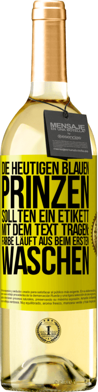 Kostenloser Versand | Weißwein WHITE Ausgabe Die heutigen blauen Prinzen sollten ein Etikett mit dem Text tragen: Farbe läuft aus beim ersten Waschen Gelbes Etikett. Anpassbares Etikett Junger Wein Ernte 2023 Verdejo