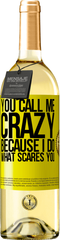 Free Shipping | White Wine WHITE Edition You call me crazy because I do what scares you Yellow Label. Customizable label Young wine Harvest 2023 Verdejo