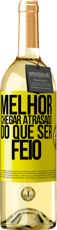 «Melhor chegar atrasado do que ser feio» Edição WHITE