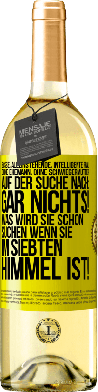 29,95 € Kostenloser Versand | Weißwein WHITE Ausgabe Süße, alleinstehende, intelligente Frau, ohne Ehemann, ohne Schwiegermutter, auf der Suche nach: Gar nichts! Was wird sie schon Gelbes Etikett. Anpassbares Etikett Junger Wein Ernte 2025 Verdejo