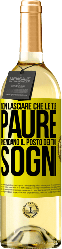 «Non lasciare che le tue paure prendano il posto dei tuoi sogni» Edizione WHITE