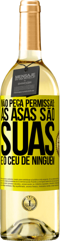 «Não peça permissão: as asas são suas e o céu de ninguém» Edição WHITE