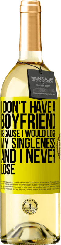 Free Shipping | White Wine WHITE Edition I don't have a boyfriend because I would lose my singleness and I never lose Yellow Label. Customizable label Young wine Harvest 2023 Verdejo