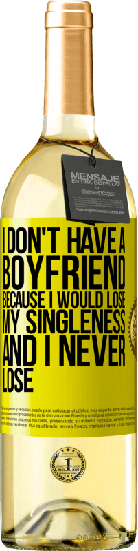 29,95 € Free Shipping | White Wine WHITE Edition I don't have a boyfriend because I would lose my singleness and I never lose Yellow Label. Customizable label Young wine Harvest 2025 Verdejo