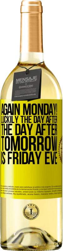 «Again Monday! Luckily the day after the day after tomorrow is Friday eve» WHITE Edition