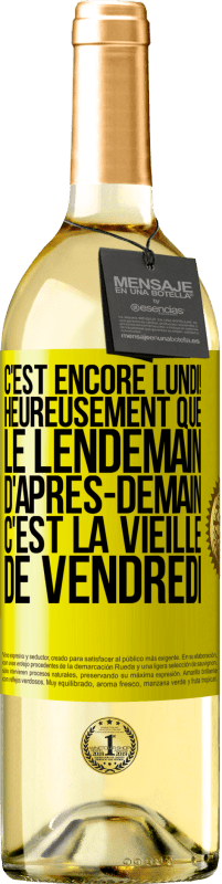 29,95 € Envoi gratuit | Vin blanc Édition WHITE C'est encore lundi! Heureusement que le lendemain d'après-demain, c'est la vieille de vendredi Étiquette Jaune. Étiquette personnalisable Vin jeune Récolte 2025 Verdejo