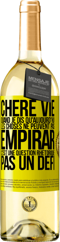 29,95 € | Vin blanc Édition WHITE Chère vie, Quand je dis qu'aujourd'hui les choses ne peuvent pas empirar, c'est une question rhétorique, pas un défi Étiquette Jaune. Étiquette personnalisable Vin jeune Récolte 2025 Verdejo