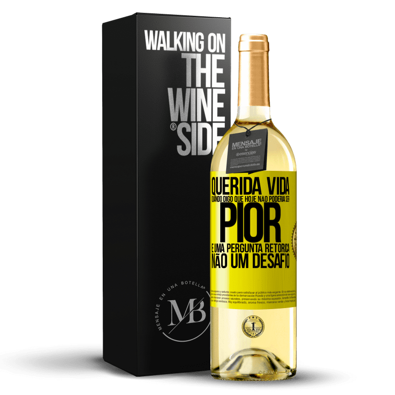 29,95 € Envio grátis | Vinho branco Edição WHITE Querida vida, Quando digo que hoje não poderia ser pior, é uma pergunta retórica, não um desafio Etiqueta Amarela. Etiqueta personalizável Vinho jovem Colheita 2024 Verdejo