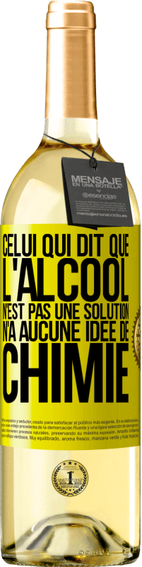 29,95 € Envoi gratuit | Vin blanc Édition WHITE Celui qui dit que l'alcool n'est pas une solution n'a aucune idée de chimie Étiquette Jaune. Étiquette personnalisable Vin jeune Récolte 2025 Verdejo