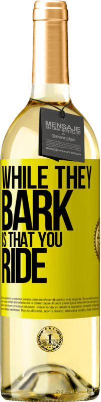 29,95 € | White Wine WHITE Edition While they bark is that you ride Yellow Label. Customizable label Young wine Harvest 2023 Verdejo