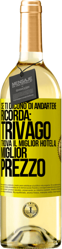 Spedizione Gratuita | Vino bianco Edizione WHITE Se ti dicono di andartene, ricorda: Trivago trova il miglior hotel al miglior prezzo Etichetta Gialla. Etichetta personalizzabile Vino giovane Raccogliere 2023 Verdejo