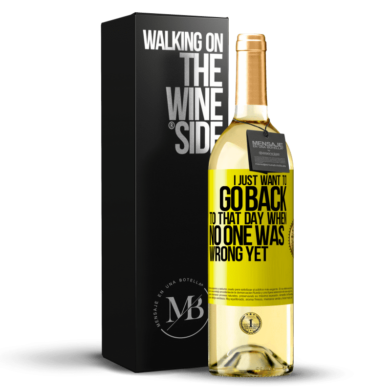 29,95 € Free Shipping | White Wine WHITE Edition I just want to go back to that day when no one was wrong yet Yellow Label. Customizable label Young wine Harvest 2023 Verdejo