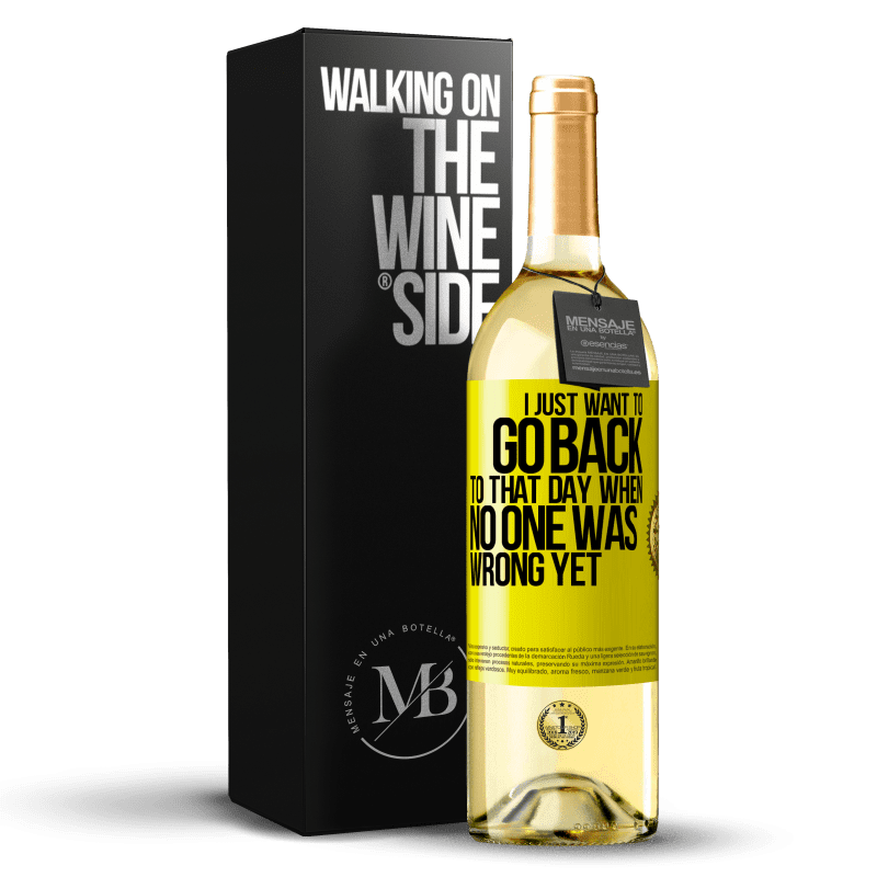 29,95 € Free Shipping | White Wine WHITE Edition I just want to go back to that day when no one was wrong yet Yellow Label. Customizable label Young wine Harvest 2025 Verdejo