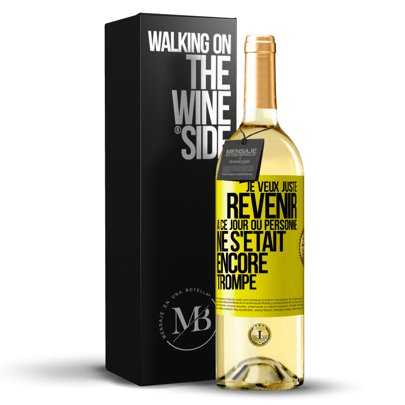 29,95 € Envoi gratuit | Vin blanc Édition WHITE Je veux juste revenir à ce jour où personne ne s'était encore trompé Étiquette Jaune. Étiquette personnalisable Vin jeune Récolte 2023 Verdejo