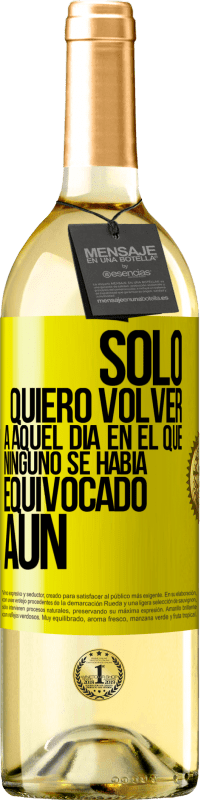 29,95 € Envío gratis | Vino Blanco Edición WHITE Sólo quiero volver a aquel día en el que ninguno se había equivocado aún Etiqueta Amarilla. Etiqueta personalizable Vino joven Cosecha 2025 Verdejo