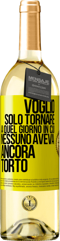 29,95 € | Vino bianco Edizione WHITE Voglio solo tornare a quel giorno in cui nessuno aveva ancora torto Etichetta Gialla. Etichetta personalizzabile Vino giovane Raccogliere 2024 Verdejo