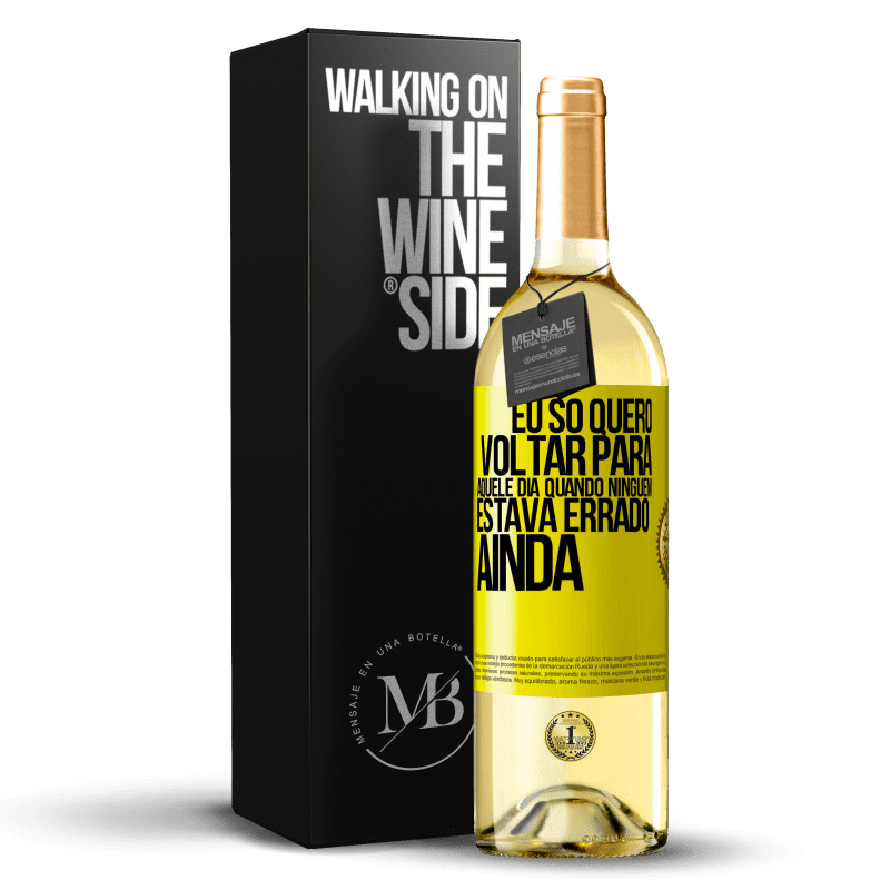 29,95 € Envio grátis | Vinho branco Edição WHITE Eu só quero voltar para aquele dia quando ninguém estava errado ainda Etiqueta Amarela. Etiqueta personalizável Vinho jovem Colheita 2023 Verdejo