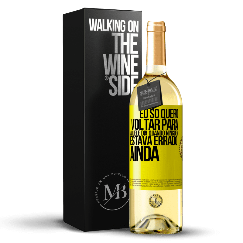 29,95 € Envio grátis | Vinho branco Edição WHITE Eu só quero voltar para aquele dia quando ninguém estava errado ainda Etiqueta Amarela. Etiqueta personalizável Vinho jovem Colheita 2025 Verdejo