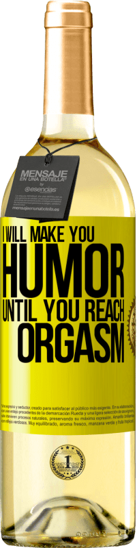 29,95 € Free Shipping | White Wine WHITE Edition I will make you humor until you reach orgasm Yellow Label. Customizable label Young wine Harvest 2023 Verdejo