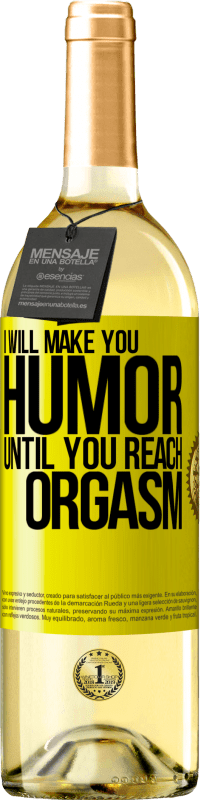 29,95 € Free Shipping | White Wine WHITE Edition I will make you humor until you reach orgasm Yellow Label. Customizable label Young wine Harvest 2025 Verdejo