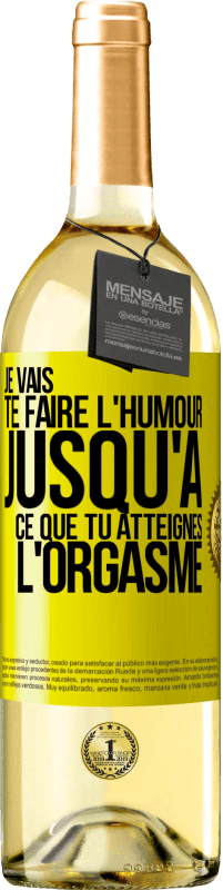 Envoi gratuit | Vin blanc Édition WHITE Je vais te faire l'humour jusqu'à ce que tu atteignes l'orgasme Étiquette Jaune. Étiquette personnalisable Vin jeune Récolte 2023 Verdejo