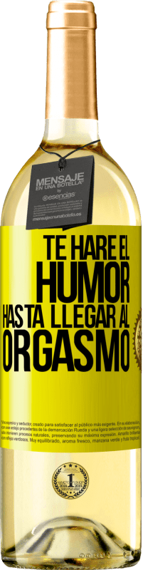 Envío gratis | Vino Blanco Edición WHITE Te haré el humor hasta llegar al orgasmo Etiqueta Amarilla. Etiqueta personalizable Vino joven Cosecha 2023 Verdejo