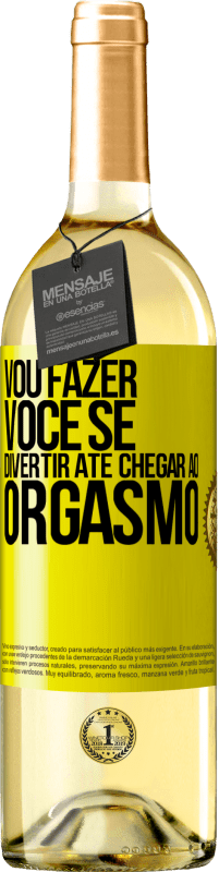 Envio grátis | Vinho branco Edição WHITE Vou fazer você se divertir até chegar ao orgasmo Etiqueta Amarela. Etiqueta personalizável Vinho jovem Colheita 2023 Verdejo