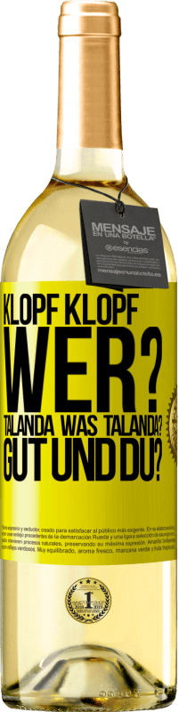 29,95 € | Weißwein WHITE Ausgabe Klopf klopf. Wer? Talanda Was Talanda? Gut und du? Gelbes Etikett. Anpassbares Etikett Junger Wein Ernte 2024 Verdejo