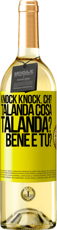 «Knock Knock. Chi? Talanda Cosa Talanda? Bene e tu?» Edizione WHITE