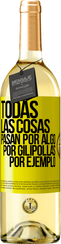 Envío gratis | Vino Blanco Edición WHITE Todas las cosas pasan por algo, por gilipollas por ejemplo Etiqueta Amarilla. Etiqueta personalizable Vino joven Cosecha 2023 Verdejo