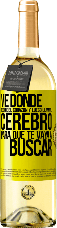 «Ve donde te guíe el corazón y luego llama al cerebro para que te vaya a buscar» Edición WHITE