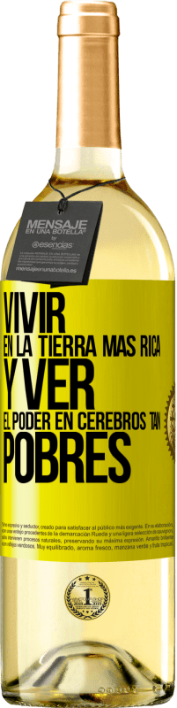 Envío gratis | Vino Blanco Edición WHITE Vivir en la tierra más rica y ver el poder en cerebros tan pobres Etiqueta Amarilla. Etiqueta personalizable Vino joven Cosecha 2023 Verdejo