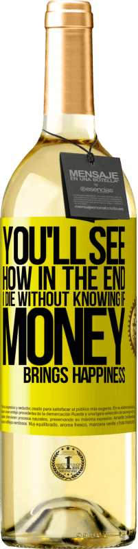 29,95 € Free Shipping | White Wine WHITE Edition You'll see how in the end I die without knowing if money brings happiness Yellow Label. Customizable label Young wine Harvest 2025 Verdejo
