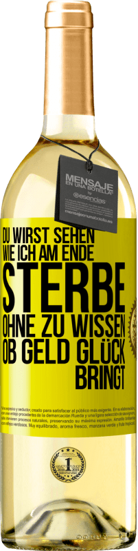 Kostenloser Versand | Weißwein WHITE Ausgabe Du wirst sehen, wie ich am Ende sterbe, ohne zu wissen, ob Geld Glück bringt Gelbes Etikett. Anpassbares Etikett Junger Wein Ernte 2023 Verdejo