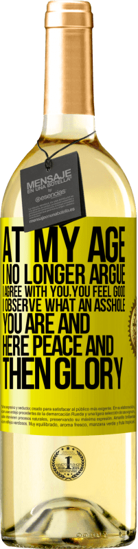 29,95 € | White Wine WHITE Edition At my age I no longer argue, I agree with you, you feel good, I observe what an asshole you are and here peace and then glory Yellow Label. Customizable label Young wine Harvest 2023 Verdejo